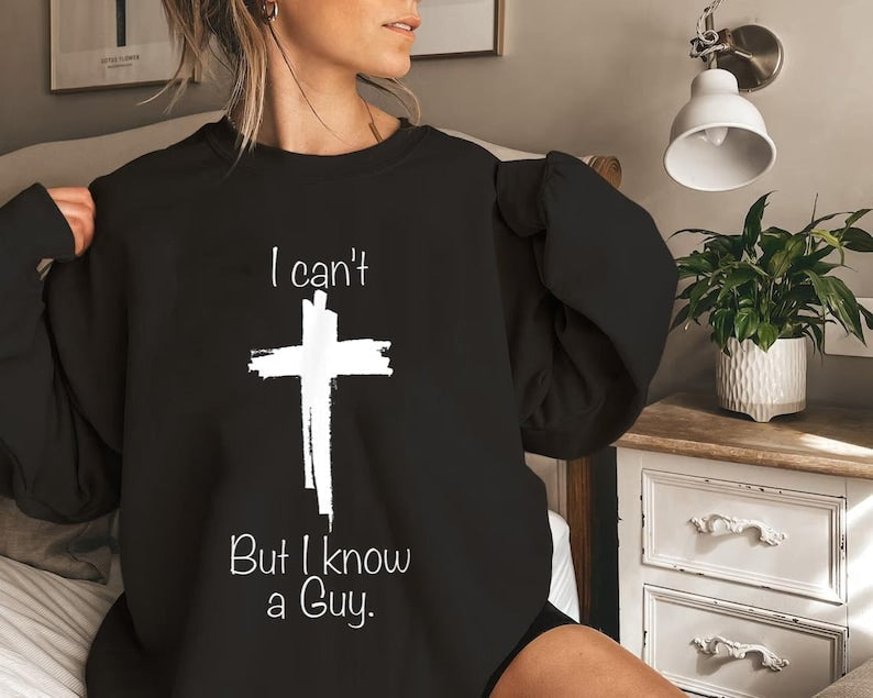 I Can't but I know a Guy Sweatshirt