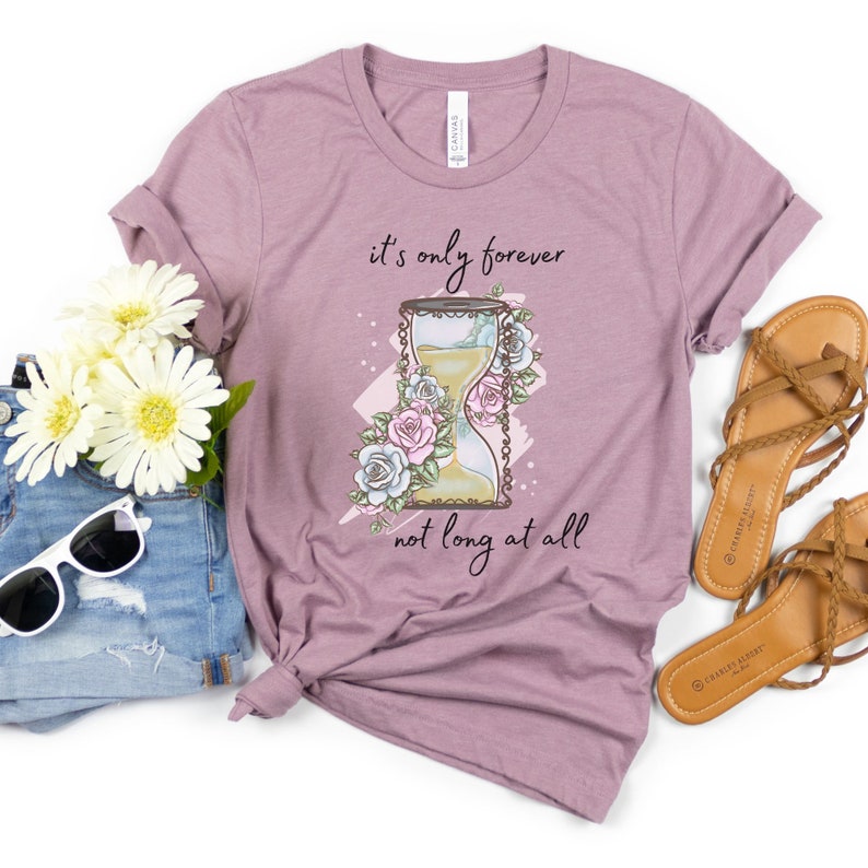 It's Only Forever Not Long at All T-shirt